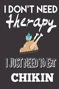 I Don't Need Therapy, I Just Need to Eat Chikin