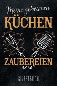 Meine geheimen Küchen Zaubereien - Rezeptbuch