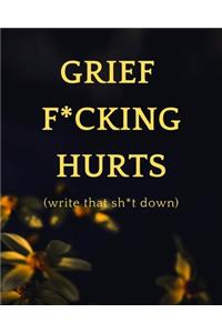 Grief F*cking Hurts - Write That Sh*t Down