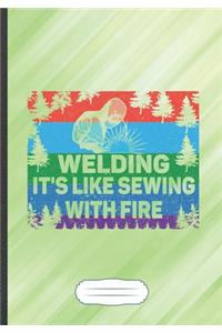 Welding It's Like Sewing with Fire