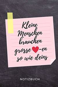 Kleine Menschen Brauchen So Grosse -En Wie Deins Notizbuch: A5 BLANKO Geschenkidee für Lehrer Erzieher - Abschiedsgeschenk Grundschule - Klassengeschenk - Dankeschön - Lehrerplaner - Buch zur Einschulung