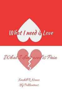 What I Need Is Love What I Don't Need Is Pain