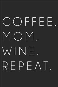 Coffee. Mom. Wine. Repeat.