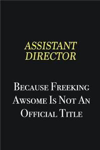 Assistant Director because freeking awsome is not an official title