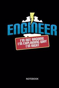 Engineer Im Not Arguing Im Explaining Why Im Right Notebook