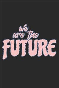 We Are The Future