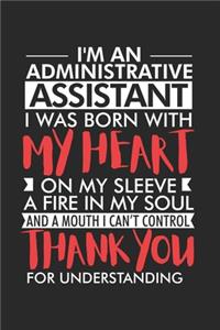 I'm Administrative Assistant I Was Born With My Heart On My Sleeve A Fire In My Soul And A Mouth I Can't Control: Funny Secretary Planner, Office Humor, Meeting and To Do Notebook, Journal For Work, Coworker Appreciation