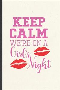 Keep Calm We're on a Girl's Night