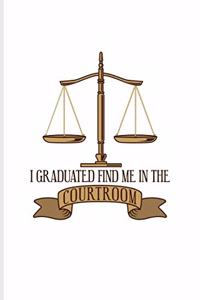 I Graduated Find Me In The Courtroom