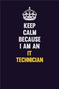 Keep calm Because I Am An IT Technician