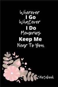 Wherever I Go Whatever I Do Memories Keep Me Near To You