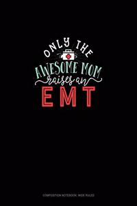 Only The Awesome Mom Raises An EMT