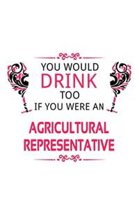 You Would Drink Too If You Were An Agricultural Representative