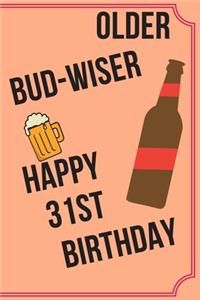 OLDER BUD-WISER HAPPY 31st BIRTHDAY