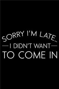 Sorry I'm Late... I Didn't Want To Come In