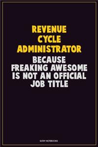 Revenue Cycle Administrator, Because Freaking Awesome Is Not An Official Job Title