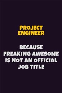 Project Engineer, Because Freaking Awesome Is Not An Official Job Title