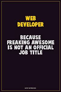 Web Developer, Because Freaking Awesome Is Not An Official Job Title
