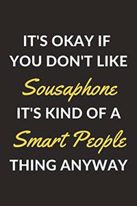 It's Okay If You Don't Like Sousaphone It's Kind Of A Smart People Thing Anyway