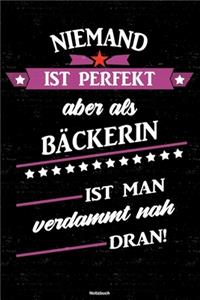 Niemand ist perfekt aber als Bäckerin ist man verdammt nah dran! Notizbuch