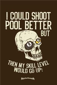 I Could Shoot Pool Better But Then My Skill Level Would Go Up
