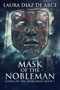 Mask Of The Nobleman (Curse Of The Nobleman Book 1)