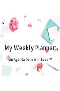 My Weekly Planner: An Agenda Done with Love