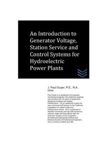 An Introduction to Generator Voltage, Station Service and Control Systems for Hydroelectric Power Plants