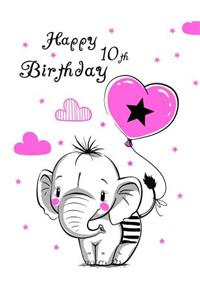 Happy 10th Birthday: Notebook, Journal, Diary, 105 Lined Pages, Cute Elephant Themed Birthday Gifts for 10 Year Old Girls, Book Size 8 1/2 X 11