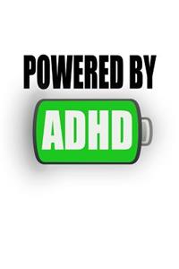 Powered by ADHD
