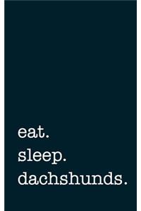 Eat. Sleep. Dachshund. - Lined Notebook