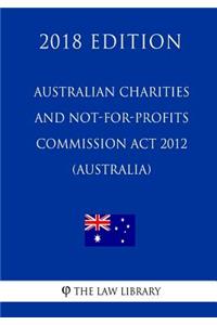 Australian Charities and Not-for-profits Commission Act 2012 (Australia) (2018 Edition)