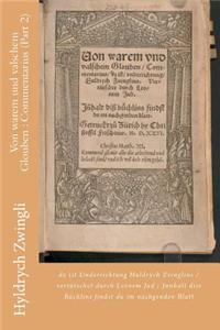 Von Warem Und Valschem Glouben: Commentarius (Part 2): Dz Ist Underrichtung Huldrych Zvinglins / Vertutschet Durch Leonem Jud; Jnnhalt Diss Buchlins Findst Du Im Nachgenden Blatt