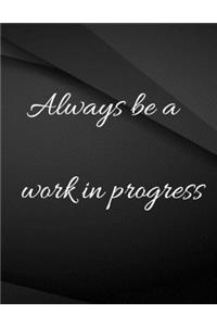 Always be a work in progress