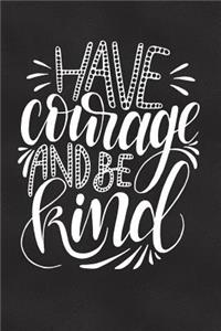 Have Courage Be Kind