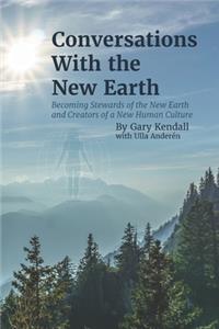Conversations with the New Earth: Becoming Stewards of the New Earth and Creators of a New Human Culture