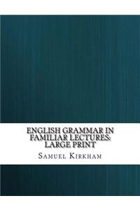English Grammar in Familiar Lectures