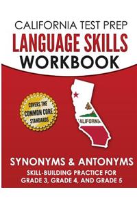CALIFORNIA TEST PREP Language Skills Workbook Synonyms & Antonyms