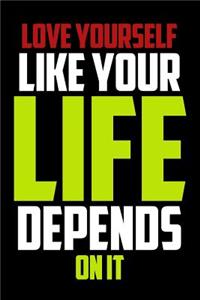 Love Yourself Like Your Life Depends on It: Journal, Diary, Colorful, Unique, Motivational Notebook (112 Pages, Unlined, 6 X 9)