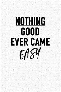 Nothing Good Ever Came Easy