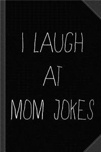 I Laugh at Mom Jokes Journal Notebook