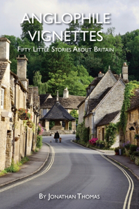 Anglophile Vignettes: Fifty Little Stories About Britain