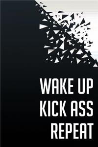Wake Up Kick Ass Repeat
