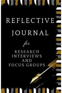 Reflective Journal for Research Interviews and Focus Groups