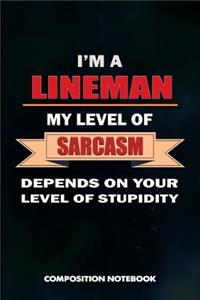 I Am a Lineman My Level of Sarcasm Depends on Your Level of Stupidity