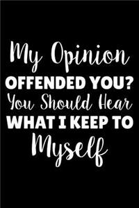 My Opinion Offended You? You Should Hear What I Keep To Myself