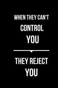 When They Can't Control You They Reject You