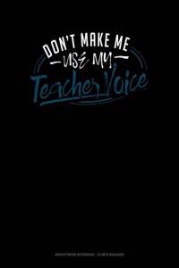 Don't Make Me Use My Teacher Voice