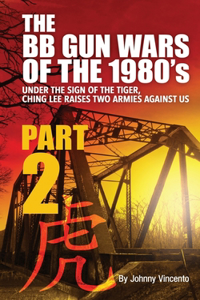 THE BB GUN WARS OF THE 1980's: Under the Sign of the Tiger Ching Lee Raises Two Armies Against Us