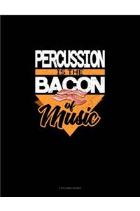 Percussion Is the Bacon of Music